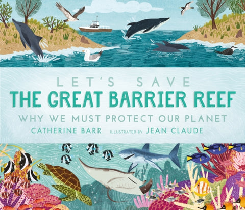 Let's Save the Great Barrier Reef: Why we must protect our planet-9781406399677