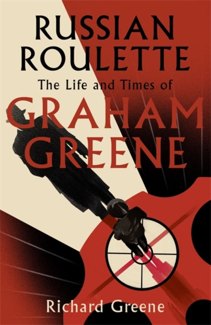 Russian Roulette : The Life and Times of Graham Greene-9781408703977