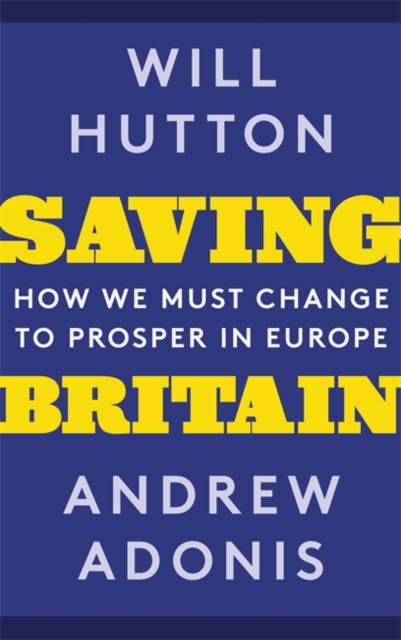 Saving Britain : What Europe Does For Us and How to Keep the Best of It-9781408711224