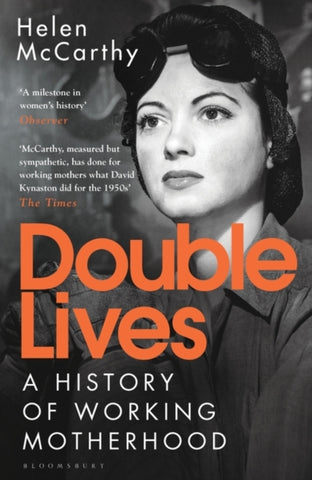 Double Lives : A History of Working Motherhood-9781408870754