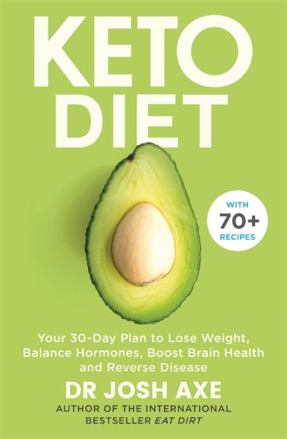 Keto Diet : Your 30-Day Plan to Lose Weight, Balance Hormones, Boost Brain Health, and Reverse Disease-9781409187110