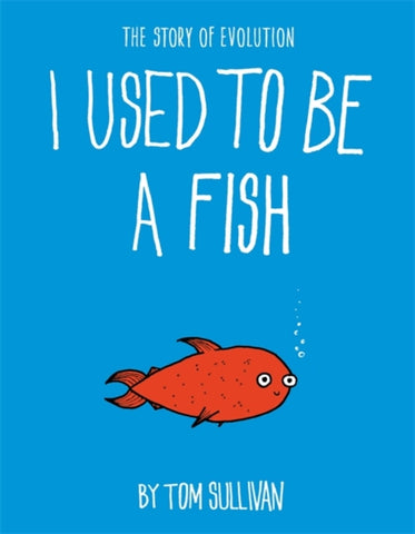 I Used to Be a Fish : The Story of Evolution-9781444946567