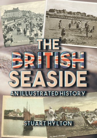 The British Seaside : An Illustrated History-9781445679396