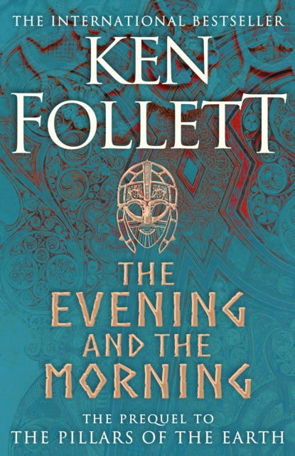The Evening and the Morning : The Prequel to The Pillars of the Earth, A Kingsbridge Novel-9781447278788