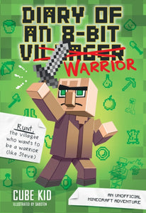 Diary of an 8-Bit Warrior (Book 1 8-Bit Warrior series) : An Unofficial Minecraft Adventure-9781449480059