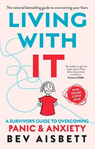 Living With It : A Survivor's Guide to Overcoming Panic and Anxiety-9781460757178