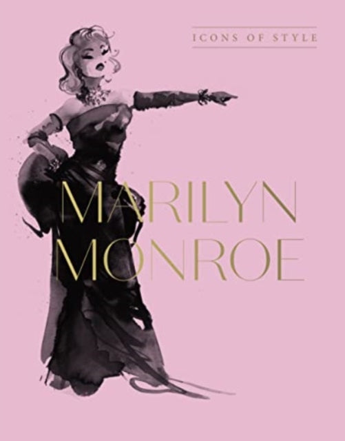 Marilyn Monroe: Icons Of Style, for fans of Megan Hess, The Little Booksof Fashion and The Complete Catwalk Collections-9781460763841