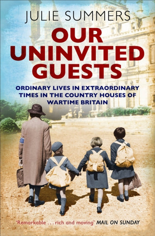 Our Uninvited Guests : The Secret Life of Britain's Country Houses 1939-45-9781471152559