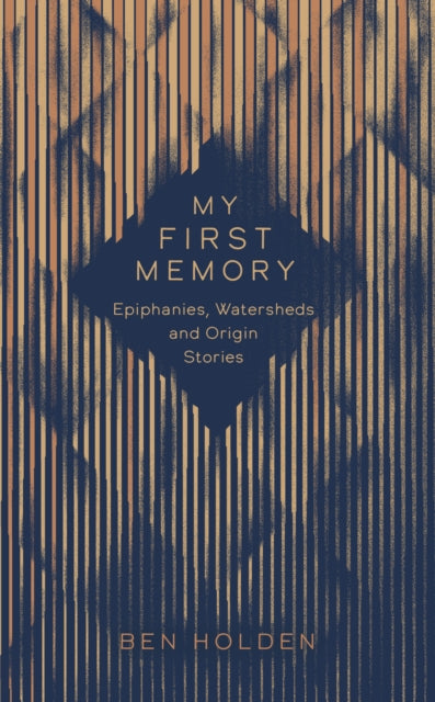 My First Memory : Epiphanies, Watersheds and Origin Stories-9781471167461