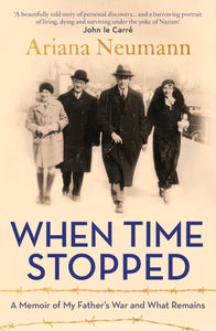 When Time Stopped : A Memoir of My Father's War and What Remains-9781471179433
