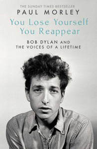 You Lose Yourself You Reappear : The Many Voices of Bob Dylan-9781471195143