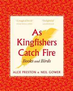 As Kingfishers Catch Fire : Birds & Books-9781472155146