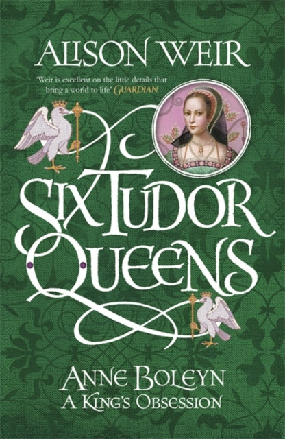 Six Tudor Queens 2: Anne Boleyn - A King's Obsession