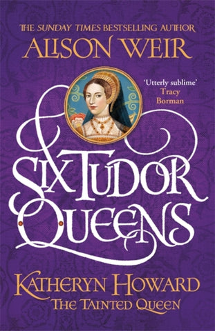 Six Tudor Queens: Katheryn Howard, The Tainted Queen : Six Tudor Queens 5-9781472227775