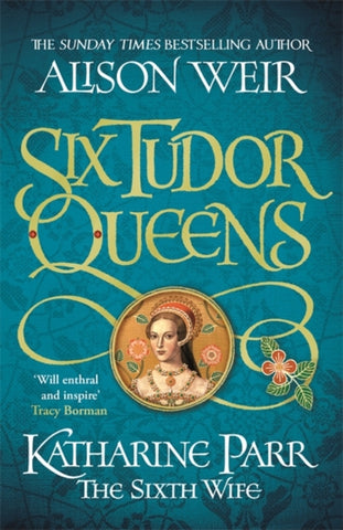Six Tudor Queens: Katharine Parr, The Sixth Wife : Six Tudor Queens 6-9781472227829