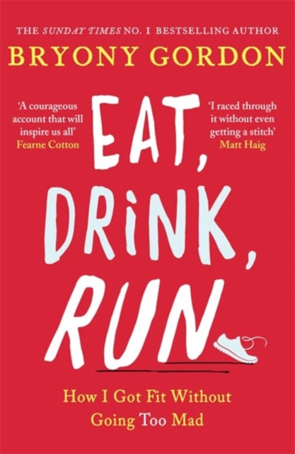 Eat, Drink, Run. : How I Got Fit Without Going Too Mad-9781472234049