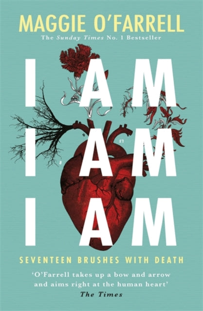 I Am, I Am, I Am: Seventeen Brushes With Death - The Breathtaking Number One Bestseller-9781472240767