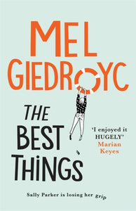 The Best Things : The warm, funny, life-affirming novel from comedian Mel Giedroyc-9781472256218