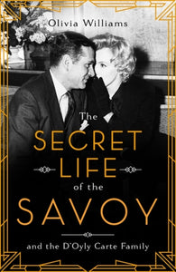 The Secret Life of the Savoy : and the D'Oyly Carte family-9781472269799