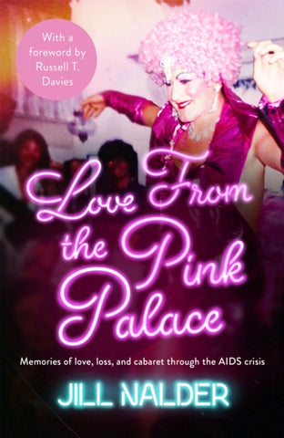 Love from the Pink Palace : Memories of Love, Loss and Cabaret through the AIDS Crisis-9781472288431