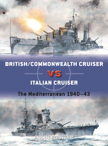 British/Commonwealth Cruiser vs Italian Cruiser : The Mediterranean 1940-43-9781472849687