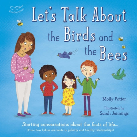Let's Talk About the Birds and the Bees : A Let’s Talk picture book to start conversations with children about the facts of life (From how babies are made to puberty and healthy relationships)-9781472946416