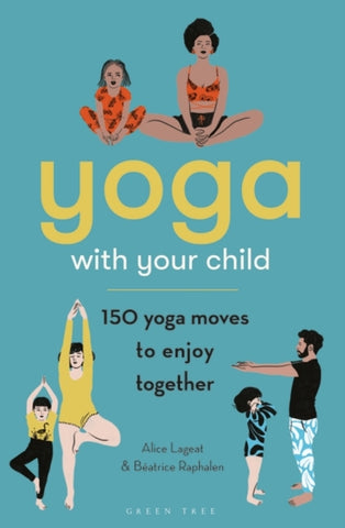 Yoga with Your Child : 150 Yoga Moves to Enjoy Together-9781472992789