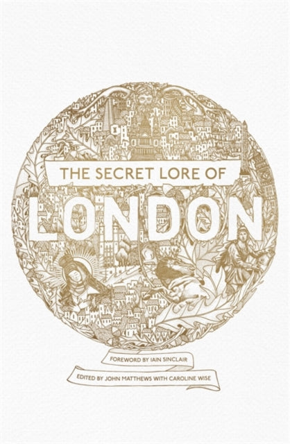 The Secret Lore of London : The city's forgotten stories and mythology-9781473620247