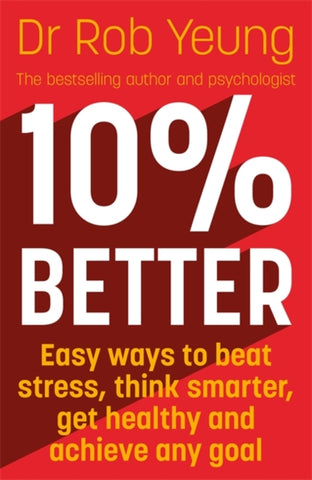 10% Better : Easy ways to beat stress, think smarter, get healthy and achieve any goal-9781473634220