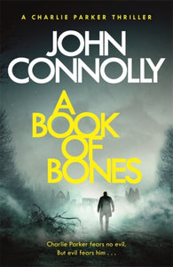 A Book of Bones : A Charlie Parker Thriller: 17.  From the No. 1 Bestselling Author of THE WOMAN IN THE WOODS-9781473641990