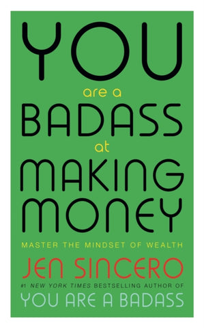 You Are a Badass at Making Money : Master the Mindset of Wealth: Learn how to save your money with one of the world's most exciting self help authors-9781473649569