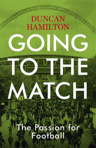 Going to the Match: The Passion for Football : The Perfect Gift for Football Fans-9781473661806