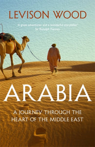 Arabia : A Journey Through The Heart of the Middle East-9781473676305