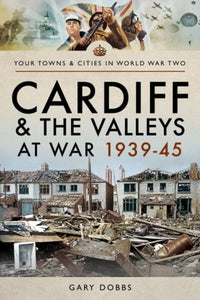 Cardiff and the Valleys at War 1939-45-9781473864610