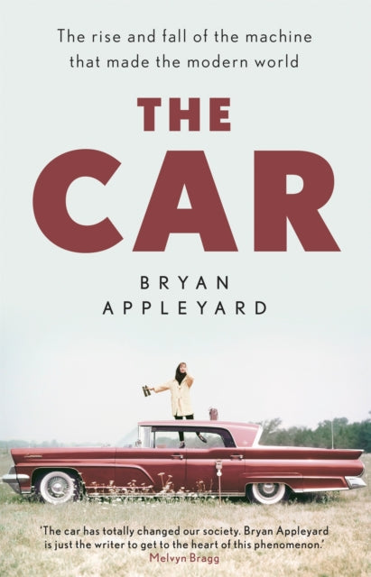 The Car : The rise and fall of the machine that made the modern world-9781474615396