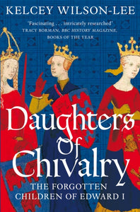 Daughters of Chivalry : The Forgotten Children of Edward I-9781509847914