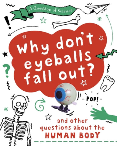 A Question of Science: Why Don't Your Eyeballs Fall Out? And Other Questions about the Human Body-9781526311375