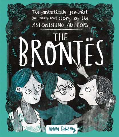 The Brontes : The Fantastically Feminist (and Totally True) Story of the Astonishing Authors-9781526361073