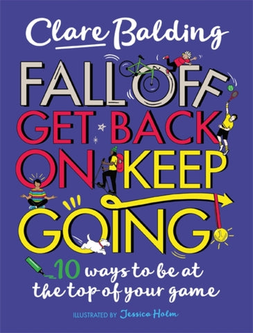 Fall Off, Get Back On, Keep Going : 10 ways to be at the top of your game!-9781526363411