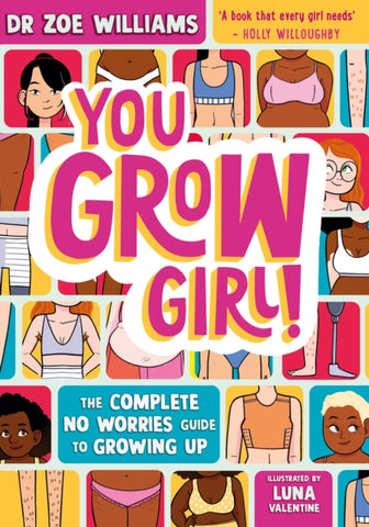 You Grow Girl! : The Complete No Worries Guide to Growing Up-9781526365156
