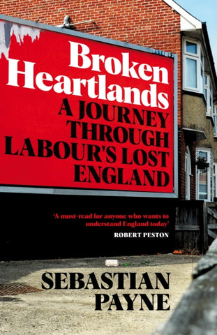 Broken Heartlands : A Journey Through Labour's Lost England-9781529067361