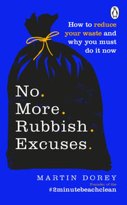 No More Rubbish Excuses : Simple ways to reduce your waste and make a difference - your planet needs you!-9781529105728