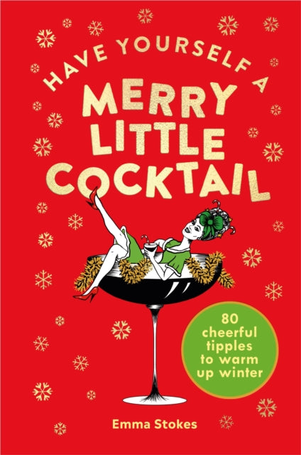 Have Yourself a Merry Little Cocktail : 80 cheerful tipples to warm up winter-9781529107487