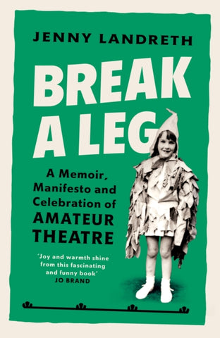 Break a Leg : A memoir, manifesto and celebration of amateur theatre-9781529110524