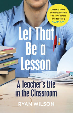 Let That Be a Lesson : A Teacher's Life in the Classroom-9781529113709