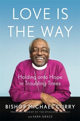 Love is the Way : Holding Onto Hope in Troubling Times-9781529337334