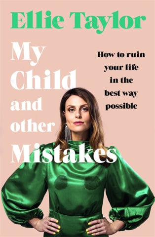 My Child and Other Mistakes : How to ruin your life in the best way possible-9781529362992