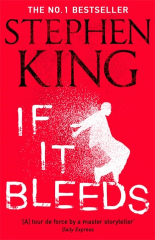 If It Bleeds : The No. 1 bestseller featuring a stand-alone sequel to THE OUTSIDER, plus three irresistible novellas-9781529391572