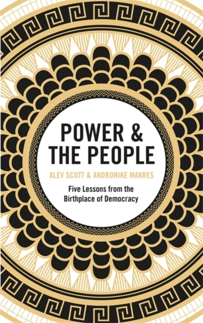 Power & the People : Five Lessons from the Birthplace of Democracy-9781529402841