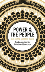 Power & the People : Five Lessons from the Birthplace of Democracy-9781529402841